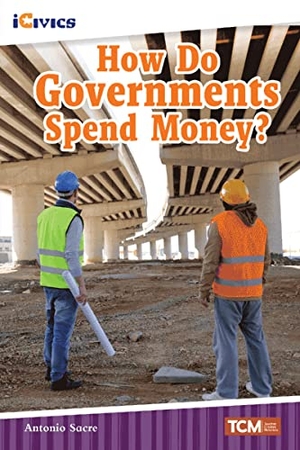 Sacre, Antonio. How Do Governments Spend Money?. Teacher Created Materials, 2022.
