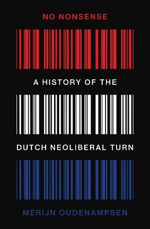 Oudenampsen, Merijn. No Nonsense - A History of the Dutch Neoliberal Turn. Verso Books, 2026.