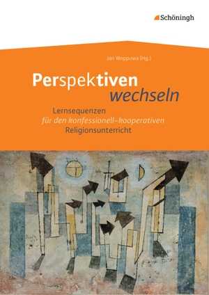 Berg, Klementine / Steinmeier, Sabrina et al. Perspektiven wechseln - Lernsequenzen für den konfessionell-kooperativen Religionsunterricht. Schoeningh Verlag, 2015.