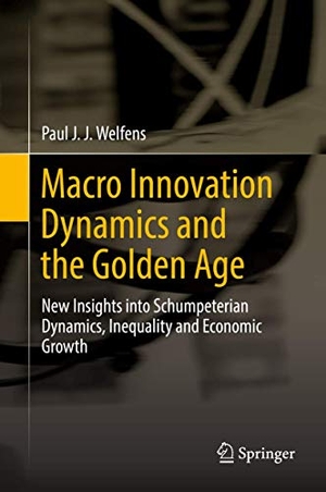 Welfens, Paul J. J.. Macro Innovation Dynamics and the Golden Age - New Insights into Schumpeterian Dynamics, Inequality and Economic Growth. Springer International Publishing, 2017.