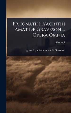 Fr. Ignatii Hyacinthi Amat De Graveson ... Opera Omnia. Tradd Street Press, 2025.