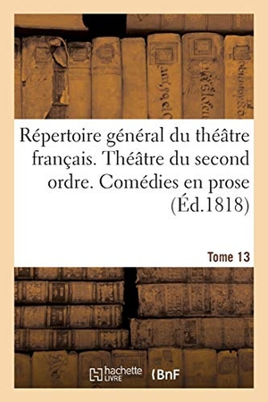 Nicolle. Répertoire Général Du Théâtre Français Théâtre Du Second Ordre. Comédies En Prose. Tome 13. Hachette Livre, 2018.