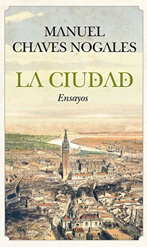 Chaves Nogales, Manuel. La ciudad. Editorial Almuzara, 2012.