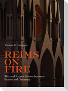 Reims on Fire: War and Reconciliation Between France and Germany