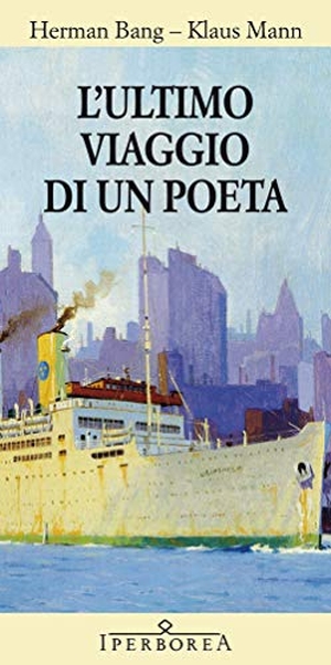 Mann, Klaus / Herman Bang. L' ultimo viaggio di un poeta. Iperborea, 2012.