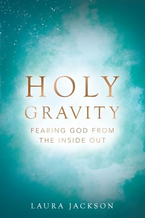 Jackson, Laura. Holy Gravity - Fearing God from the Inside Out. Westbow Press, 2023.