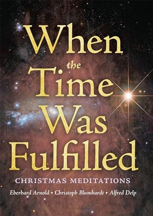 Arnold, Eberhard / Blumhardt, Christoph Friedrich et al. When the Time Was Fulfilled - Christmas Meditations. Plough Publishing House, 2014.