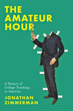 Zimmerman, Jonathan. The Amateur Hour - A History of College Teaching in America. Johns Hopkins University Press, 2020.