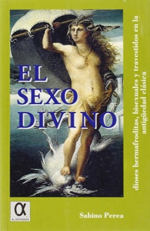 Perea Yébenes, Sabino. El sexo divino : dioses hermafroditas, bisexuales y travestidos en la Antigüedad Clásica. Editorial Alderaban, 1999.