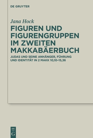 Hock, Jana. Figuren und Figurengruppen im Zweiten Makkabäerbuch - Judas und seine Anhänger, Führung und Identität in 2 Makk 10,10-15,36. Walter de Gruyter, 2026.