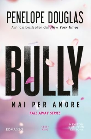 Douglas, Penelope. Mai per amore. Bully. The Fall Away Series. Newton Compton Editori, 2026.