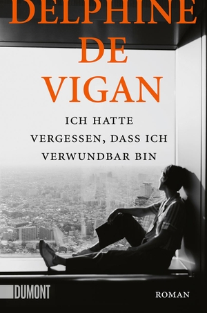 De Vigan, Delphine. Ich hatte vergessen, dass ich verwundbar bin - Roman. DuMont Buchverlag GmbH, 2021.