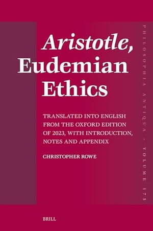 Rowe, Christopher. Aristotle, Eudemian Ethics - Translated Into English from the Oxford Edition of 2023, with Introduction, Notes and Appendix. Brill, 2025.