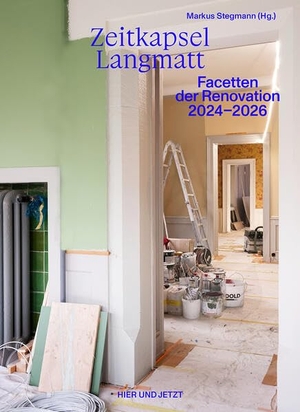 Stegmann, Markus (Hrsg.). Zeitkapsel Langmatt - Facetten der Renovation 2024¿2026. Hier und Jetzt Verlag, 2026.