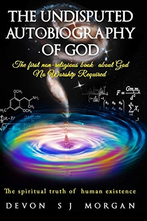 Morgan, Devon S J / Morgan et al. The Undisputed Autobiography of God. TruthSeekers Publishing, 2009.