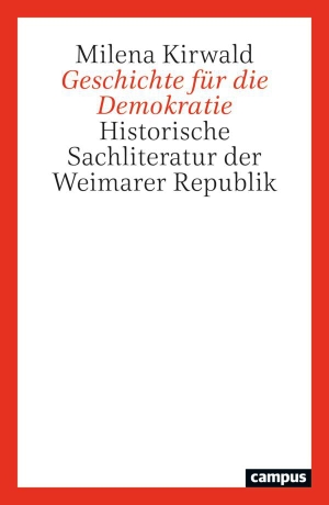 Kirwald, Milena. Geschichte für die Demokratie - Historische Sachliteratur der Weimarer Republik. Campus Verlag GmbH, 2026.