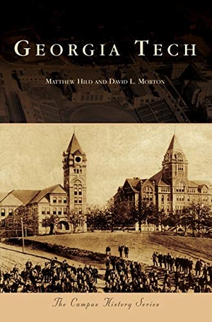 Hild, Matthew / David L. Morton. Georgia Tech. Arcadia Publishing (SC), 2018.