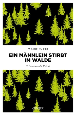 Fix, Markus. Ein Männlein stirbt im Walde - Schwarzwald Krimi. Emons Verlag, 2024.