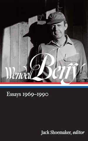 Berry, Wendell. Wendell Berry: Essays 1969-1990 (Loa #316). Library of America, 2019.