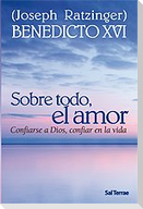 Sobre todo, el amor : confiarse a Dios, confiar en la vida