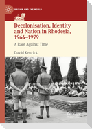 Decolonisation, Identity and Nation in Rhodesia, 1964-1979