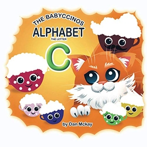 Mckay, Dan. The Babyccinos Alphabet The Letter C. Dan Mckay Books, 2021.