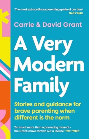 Grant, Carrie / David Grant. A Very Modern Family - Stories and guidance for brave parenting when different is the norm. Little, Brown Book Group, 2024.