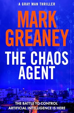 Greaney, Mark. The Chaos Agent - The superb, action-packed new Gray Man thriller. Little, Brown Book Group, 2024.