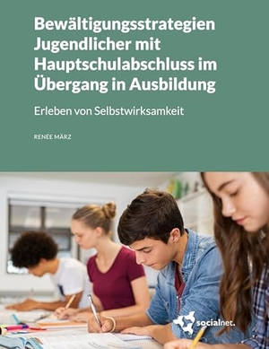 März, Renée. Bewältigungsstrategien Jugendlicher mit Hauptschulabschluss im Übergang in Ausbildung - Erleben von Selbstwirksamkeit. socialnet GmbH, 2025.