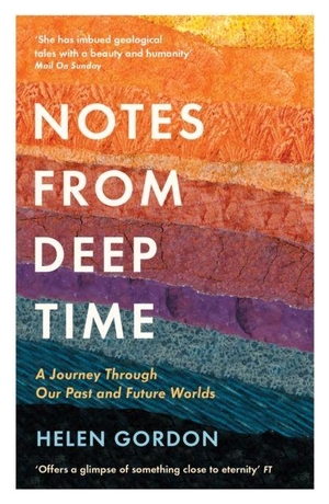 Gordon, Helen. Notes from Deep Time - A Journey Through Our Past and Future Worlds. Profile Books Ltd, 2022.