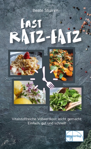 Stumm, Beate. Fast Ratz-Fatz - Vollwertküche leicht gemacht. Emu-Verlags-GmbH, 2024.
