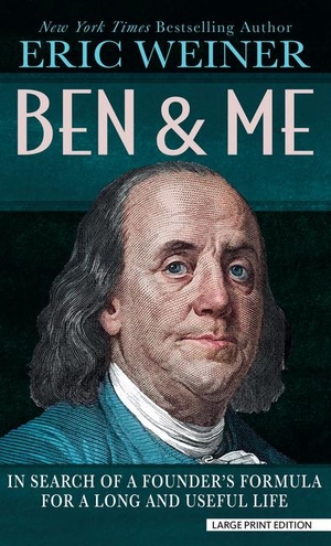 Weiner, Eric. Ben and Me - In Search of a Founder's Formula for a Long and Useful Life. Gale, a Cengage Group, 2024.