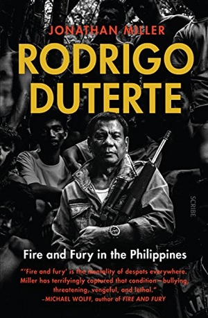 Miller, Jonathan. Rodrigo Duterte - Fire and Fury in the Philippines. Scribe Publications Pty Ltd, 2018.