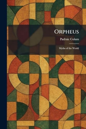 Colum, Padraic. Orpheus - Myths of the World. XpressPress, 2026.