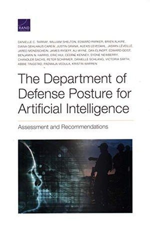 Tarraf, Danielle C / Ryseff, James et al. The Department of Defense Posture for Artificial Intelligence - Assessment and Recommendations. RAND Corporation, 2020.