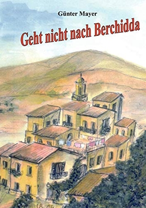Mayer, Günter. Geht nicht nach Berchidda. Books on Demand, 2010.