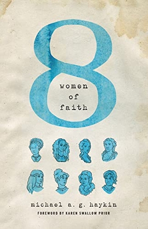 Haykin, Michael A G. Eight Women of Faith. Crossway, 2016.