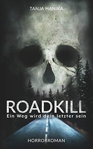 Hanika, Tanja. Roadkill - Ein Weg wird dein letzter sein. Books on Demand, 2020.