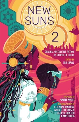 Wilson, Daniel H / Hossain, Saad et al. New Suns 2 - Original Speculative Fiction by People of Color. Solaris, 2023.