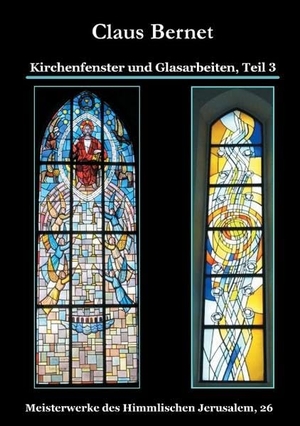 Bernet, Claus. Kirchenfenster und Glasarbeiten, Teil 3 - Meisterwerke des Himmlischen Jerusalem, 26. Books on Demand, 2017.