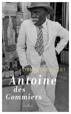 Trouillot, Lyonel. Antoine des Gommiers. litradukt, 2023.
