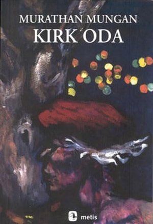 Mungan, Murathan. Kirk Oda. Metis Yayincilik, 2022.