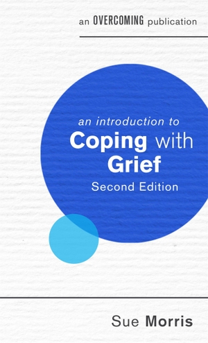 Morris, Sue. An Introduction to Coping with Grief. Little, Brown Book Group, 2017.