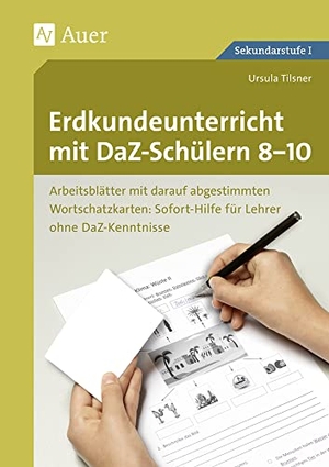 Tilsner, Ursula. Erdkundeunterricht mit DaZ-Schülern 8-10 - Arbeitsblätter mit darauf abgestimmten Wortschatzkarten. Sofort-Hilfe für Lehrer ohne DaZ-Kenntniss (8. bis 10. Klasse). Auer Verlag i.d.AAP LW, 2018.