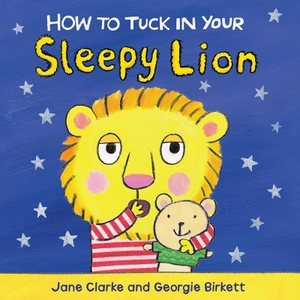 Clarke, Jane. How to Tuck in Your Sleepy Lion. Kane/Miller Book Publishers, 2016.