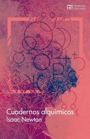 Newton, Isaac / Gonzalo Torné. Cuadernos alquímicos. Hermida Editores S.L., 2018.