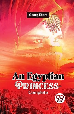 Ebers, Georg. An Egyptian Princess-Complete. Repro India Limited, 2023.