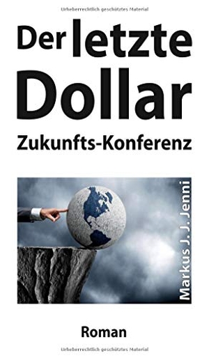 Jenni, Markus J. J.. Der letzte Dollar - Zukunfts-Konferenz. tredition, 2020.