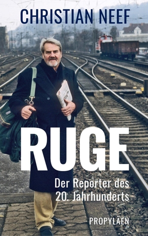 Neef, Christian. Ruge - Der Reporter des 20. Jahrhunderts | Die Biografie eines der beliebtesten deutschen Journalisten. Propyläen Verlag, 2026.