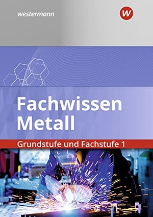 Schilke, Werner / Weber, Heinrich et al. Fachwissen Metall. Grundstufe und Fachstufe 1. Schulbuch. Westermann Berufl.Bildung, 2021.